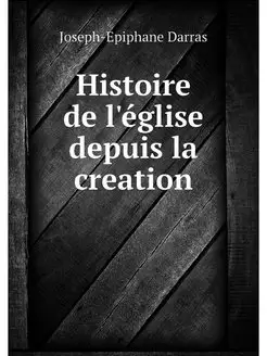 Histoire de l'eglise depuis la creation