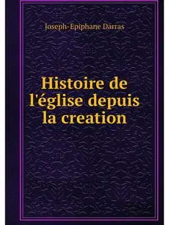 Histoire de l'eglise depuis la creation