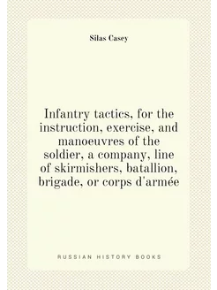 Infantry tactics, for the instruction, exercise, and