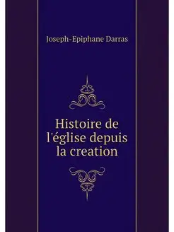 Histoire de l'eglise depuis la creation