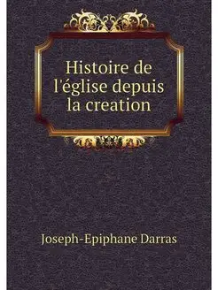 Histoire de l'eglise depuis la creation