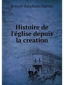 Histoire de l'eglise depuis la creation