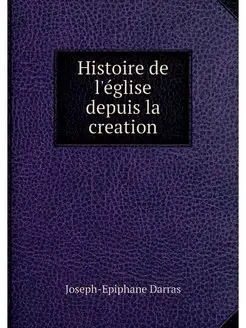 Histoire de l'eglise depuis la creation