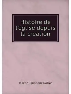 Histoire de l'eglise depuis la creation