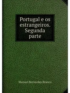 Portugal e os estrangeiros. Segunda p