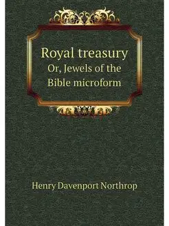 Royal treasury. Or, Jewels of the Bib