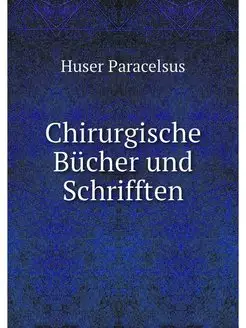 Chirurgische Bucher und Schrifften