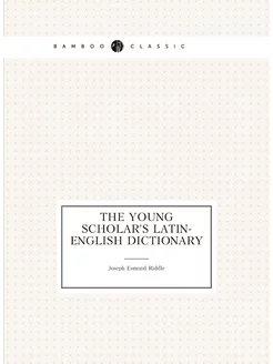 The young scholar's latin-english dictionary