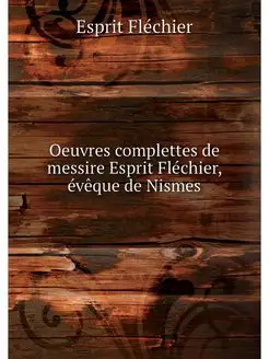 Oeuvres complettes de messire Esprit