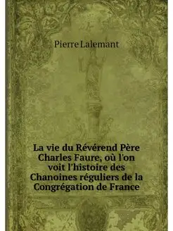 La vie du Reverend Pere Charles Faure