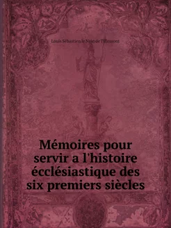 Mémoires pour servir a l'histoire écc