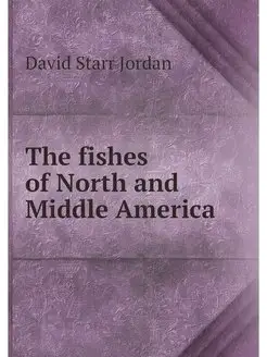 The fishes of North and Middle America