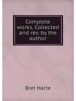 Complete works. Collected and rev. by