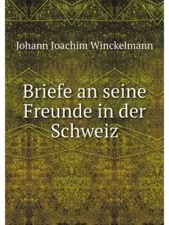 Briefe an seine Freunde in der Schweiz