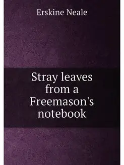 Stray leaves from a Freemason's notebook