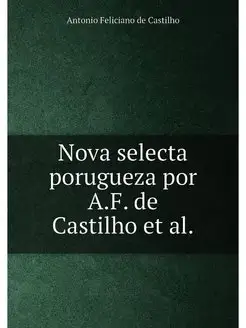 Nova selecta porugueza por A.F. de Castilho et al