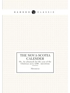 The Nova-Scotia calender. Or, An almanack for the ye