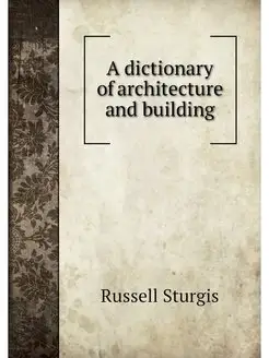 A dictionary of architecture and buil