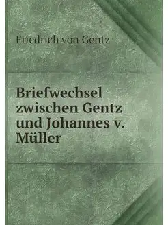 Briefwechsel zwischen Gentz und Johan