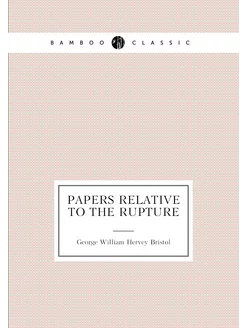 Papers relative to the rupture