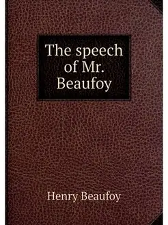 The speech of Mr. Beaufoy