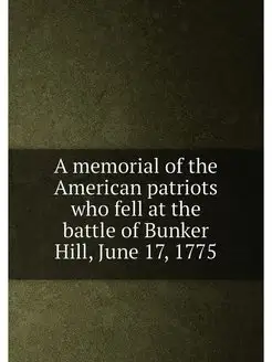 A memorial of the American patriots who fell at the