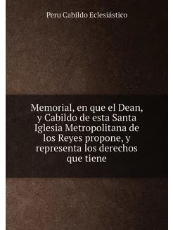 Memorial, en que el Dean, y Cabildo de esta Santa Ig