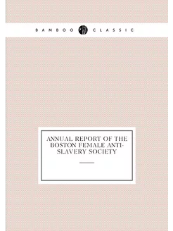 Annual report of the Boston Female Anti-Slavery Society