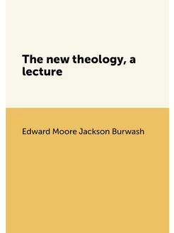 The new theology, a lecture