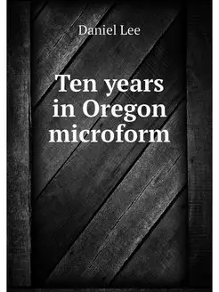 Ten years in Oregon microform