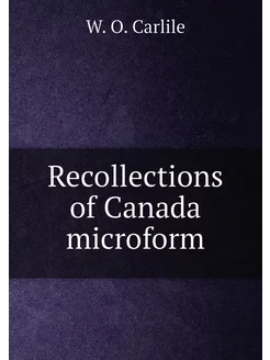 Recollections of Canada microform