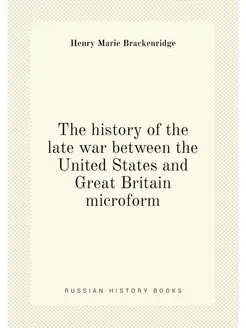 The history of the late war between the United State