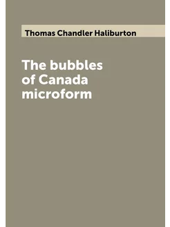 The bubbles of Canada microform