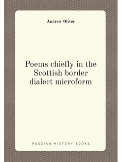 Poems chiefly in the Scottish border dialect microform