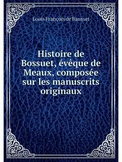 Histoire de Bossuet, eveque de Meaux