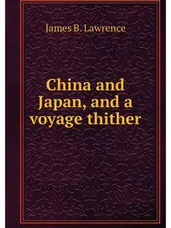 China and Japan, and a voyage thither