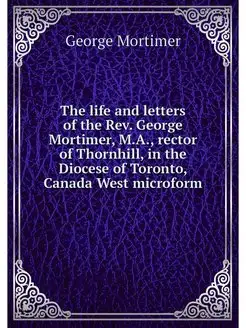 The life and letters of the Rev. Geor