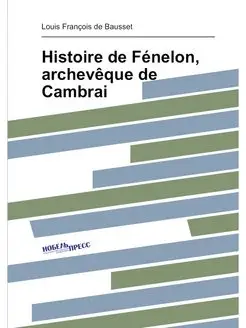 Histoire de Fénelon, archevêque de Cambrai