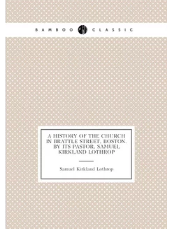 A history of the church in Brattle street, Boston. B