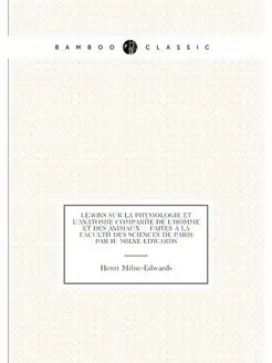Leçons sur la physiologie et l'anatomie comparée de