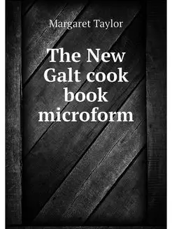 The New Galt cook book microform