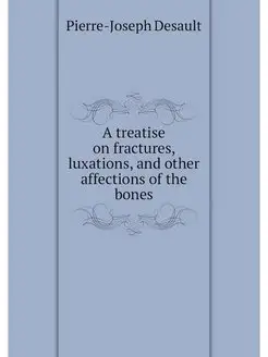 A treatise on fractures, luxations, a