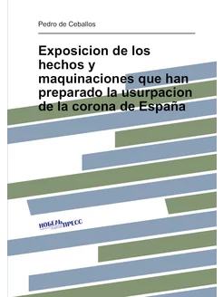 Exposicion de los hechos y maquinaciones que han pre