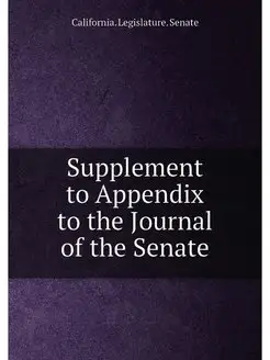 Supplement to Appendix to the Journal of the Senate