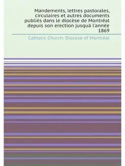 Mandements, lettres pastorales, circulaires et autre