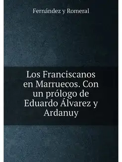 Los Franciscanos en Marruecos. Con un prólogo de Edu