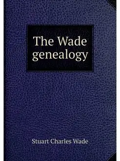 The Wade genealogy