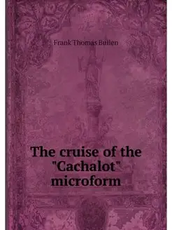 The cruise of the "Cachalot" microform