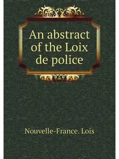 An abstract of the Loix de police