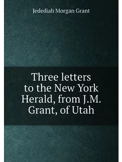 Three letters to the New York Herald, from J.M. Gran